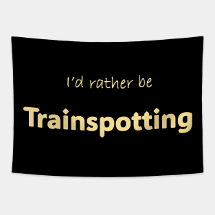 I'd rather be Trainspotting Tapestry