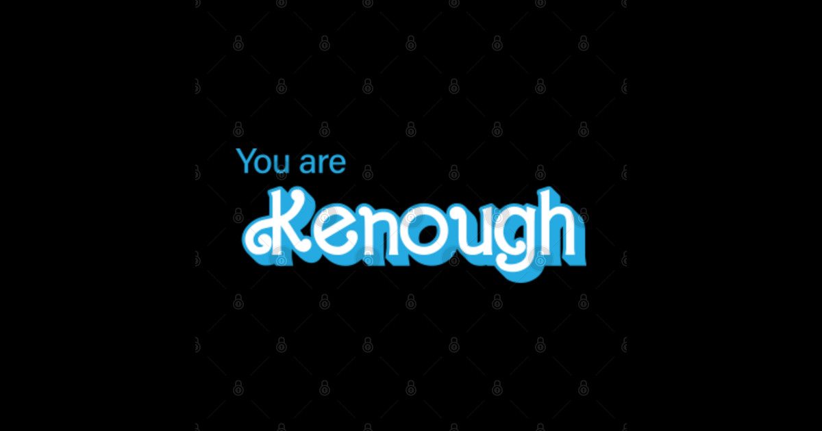 You Are Kenough Funny You Are Kenough You Are Kenough Posters and