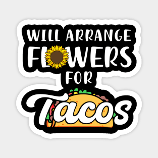 Will Arrange Flowers For Tacos Magnet