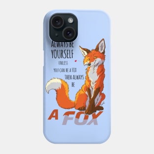 Always be youself unless you can be a fox Phone Case