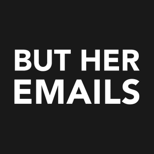 But her emails T-Shirt