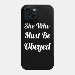 She Who Must Be Obeyed Phone Case