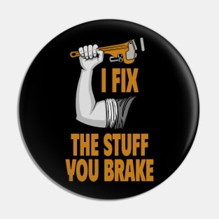 I Fix The Stuff You Brake Proud Handyman Pin