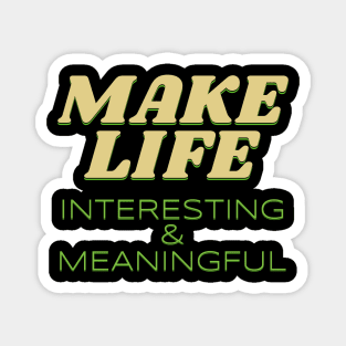 Make Life Interesting Meaningful Quote Motivational Inspirational Magnet