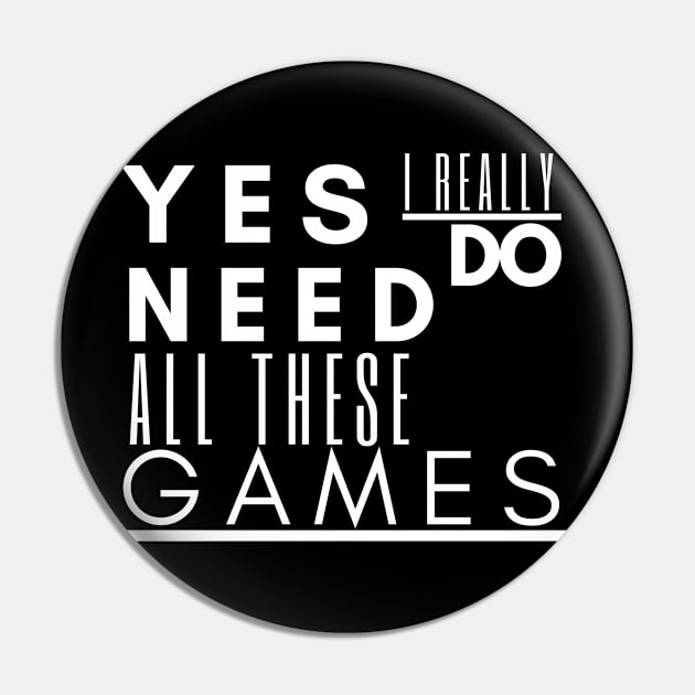 Gaming tee , Yes I Really Do Need All These Games Pin by Gamers World Store