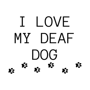 I LOVE MY DEAF DOG T-Shirt