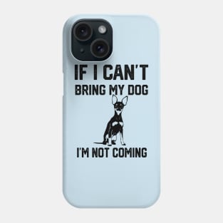 If i can´t bring my dog i´m not going Phone Case