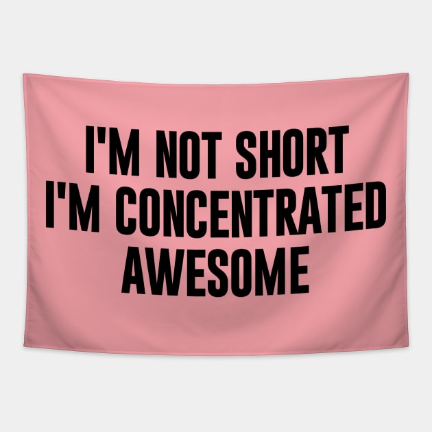 I'm Not Short I'm Concentrated Awesome Tapestry by NomiCrafts