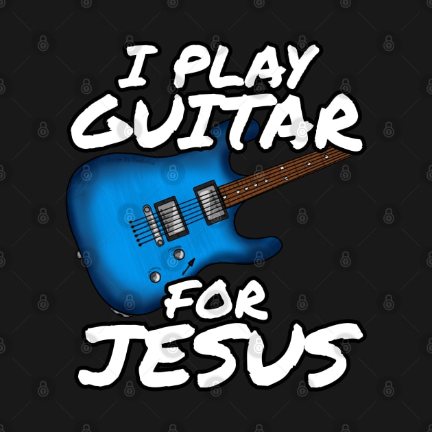 I Play Guitar For Jesus Church Electric Guitarist by doodlerob