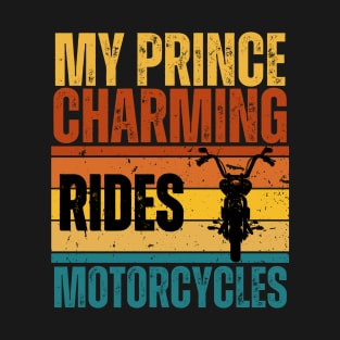 My Prince Charming Rides Motorcycles T-Shirt