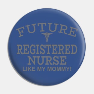 Future Registered Nurse Like My Mommy Pin