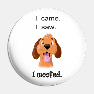 I Came, I Saw, I Woofed Pin