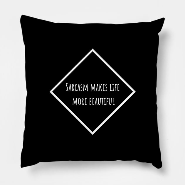 Sarcasms makes me life beautiful Pillow by MiniGuardian