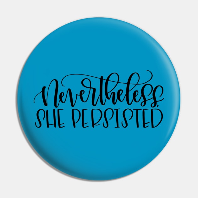 Nevertheless, She Persisted Pin by calligraphynerd