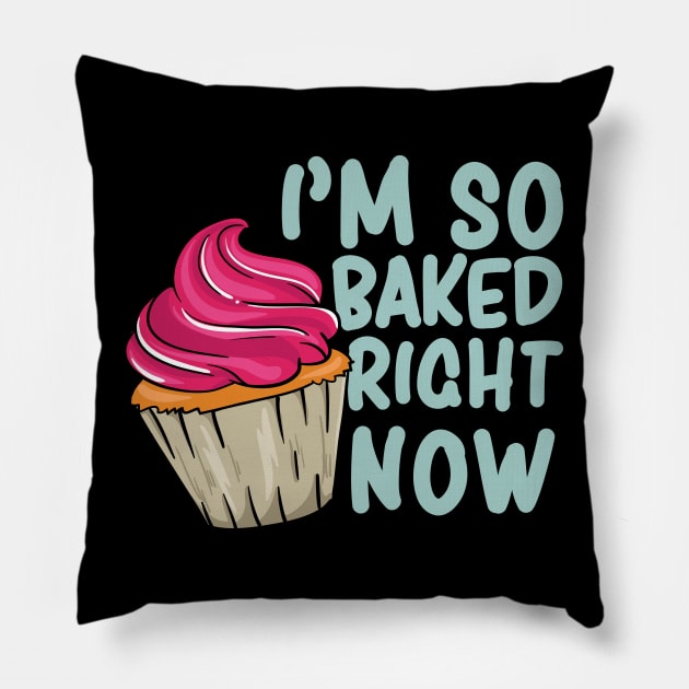 I'm so baked right now - Funny Baking Baker Pillow by Shirtbubble