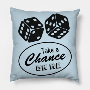 Take a Chance on Me Pillow