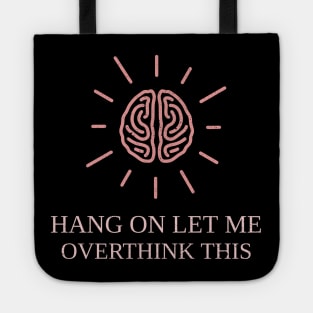 Hang On Let Me Overthink This Tote