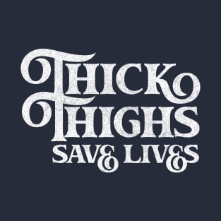 Thick Thighs Save Lives T-Shirt