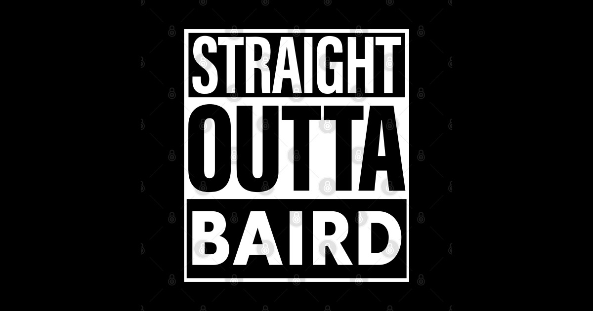 Baird Name Straight Outta Baird - Baird - Sticker | TeePublic
