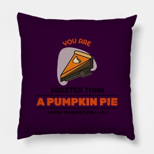 You are Sweeter Than A PUMPKIN PIE• HAPPY THANKSGIVING DAY Pillow