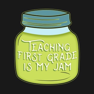 First Grade Teacher Teaching First Grade is my Jam T-Shirt