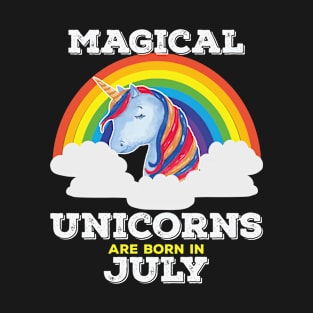 July Birthday - Magical Unicorns Are Born In July T-Shirt