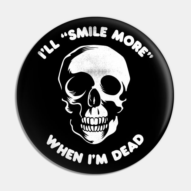 I'll Smile More When I'm Dead (creepy version in white) Pin by toadyco