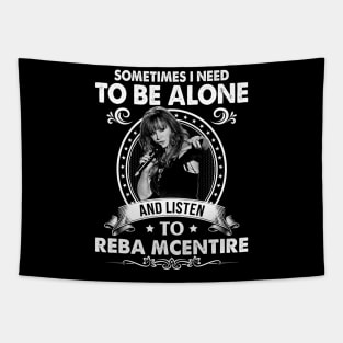 Sometime I Need To Be Alone and Listen To Reba McEntire Tapestry