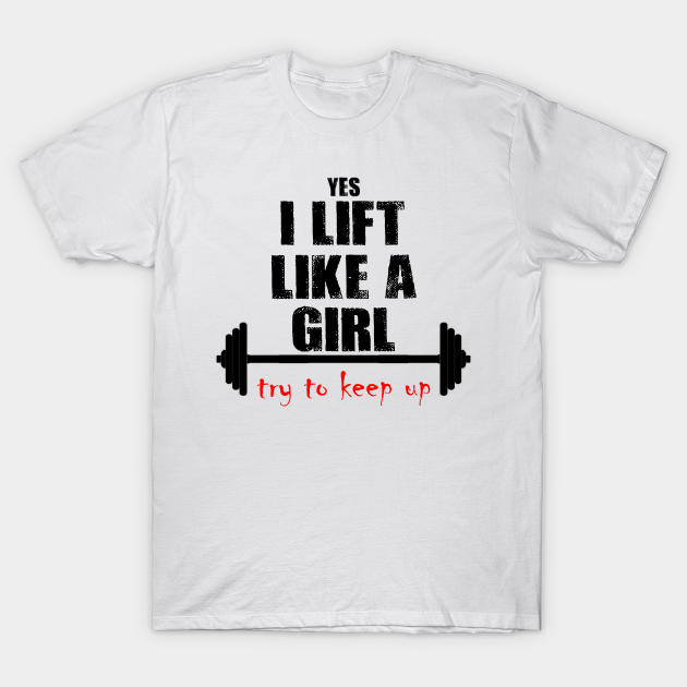 I Lift Like A Girl - Weightlifting - T-Shirt | TeePublic