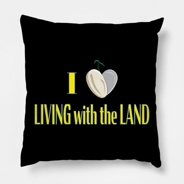 I Love Living with the Land Pillow by WearInTheWorld