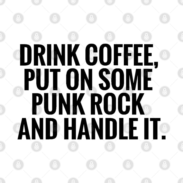 Drink Some Coffee Punk Rock Handle It by PeakedNThe90s