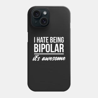 I hate being bipolar it's awesome Phone Case