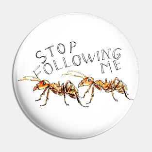 Stop following me ant Pin