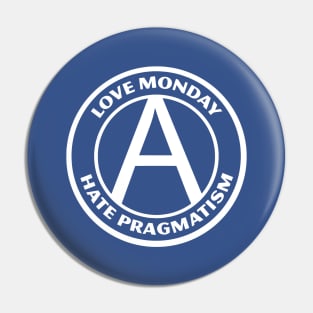 LOVE MONDAY, HATE PRAGMATISM Pin