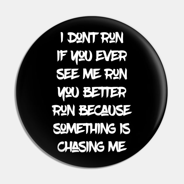 I don't run if you ever see me run you better run Pin by madeinchorley