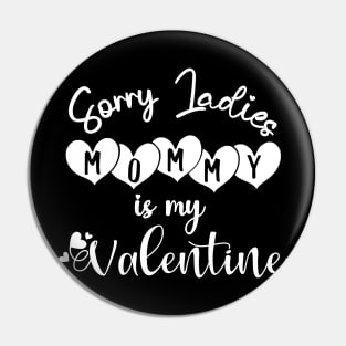 sorry ladies mommy is my valentine Pin