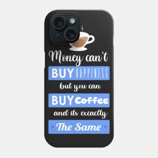 Money cant buy happiness but you can buy Coffee Phone Case