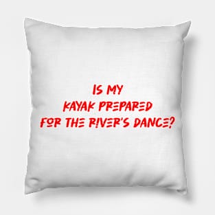 Is my kayak prepared for the river's dance - River kayaking Lover Pillow