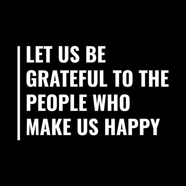 Be Grateful to People Who Make You Happy. Gratitude Quote by kamodan