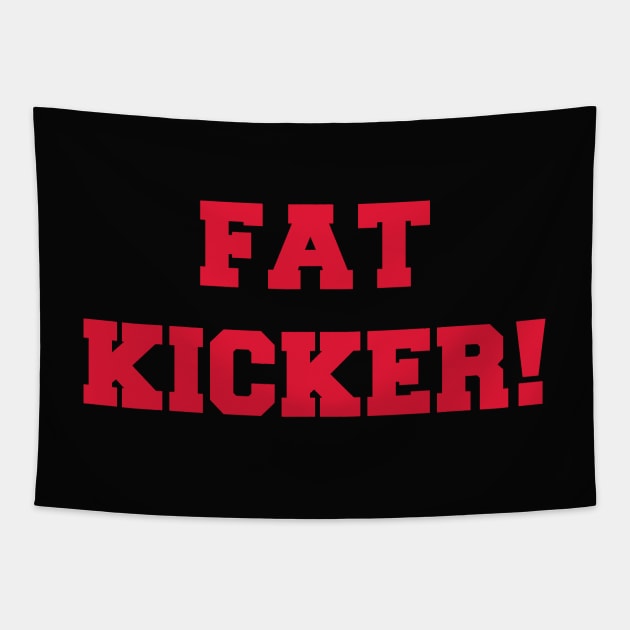 Fat Kicker! Tapestry by katelyn11