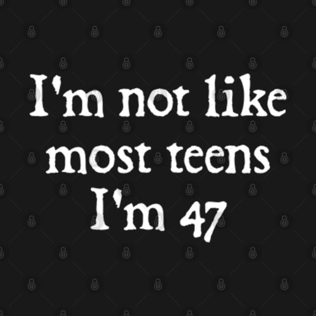 I'm Not Like Most Teens I'm 47 by  hal mafhoum?