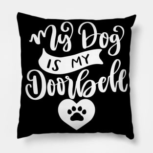 My Dog Is My Doorbell. Funny Dog Or Cat Owner Design For All Dog And Cat Lovers. Pillow