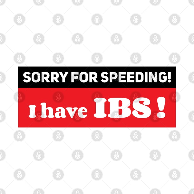 Sorry for speeding I have IBS ,Ibs meme ,Funny car bumper by yass-art