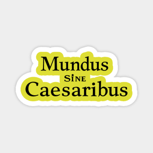 mundus-sine-caesaribus Magnet