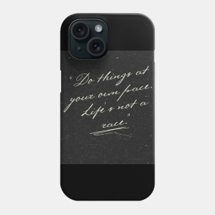 "Do things at your own pace. Life's not a race." Phone Case