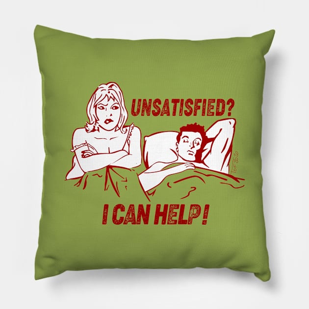 Unsatisfied ? I can help ! Pillow by So Red The Poppy