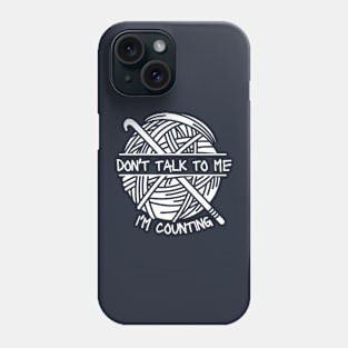 Please Don't Talk To Me I'm Counting Crochet - Crocheter Phone Case