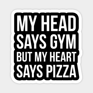 My Head Says Gym But My Heart Says Pizza Magnet