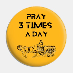 Farmers - Pray 3times a day Pin