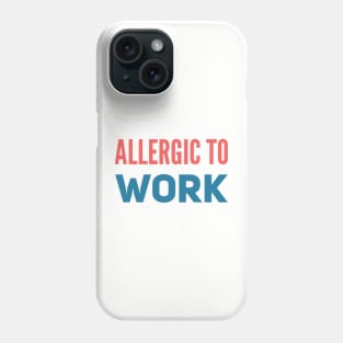 ALLERGIC TO WORK Phone Case